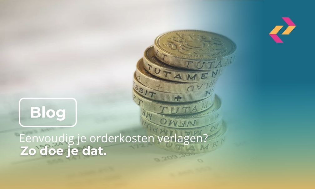 Eenvoudig je orderkosten verlagen? Zo doe je dat!