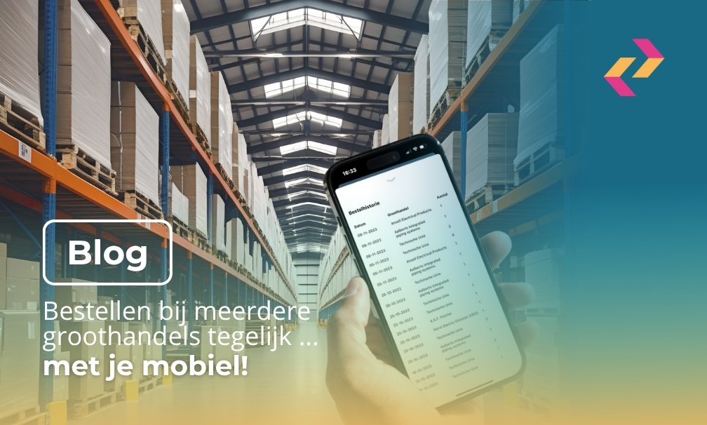 Bestellen bij meerdere groothandels tegelijk…..met je mobiel!