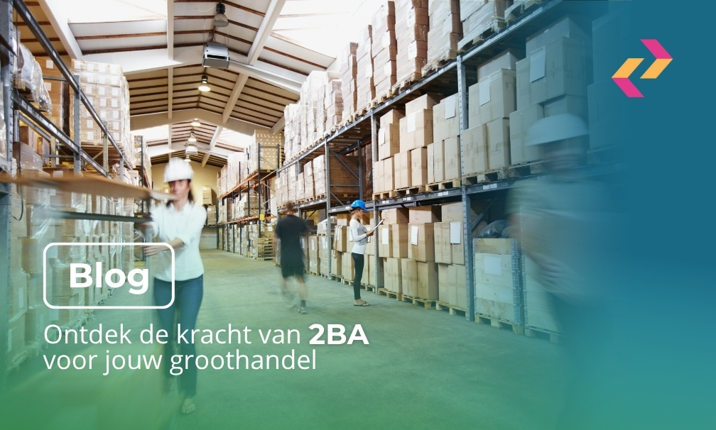 Ontdek de kracht van 2BA voor jouw groothandel