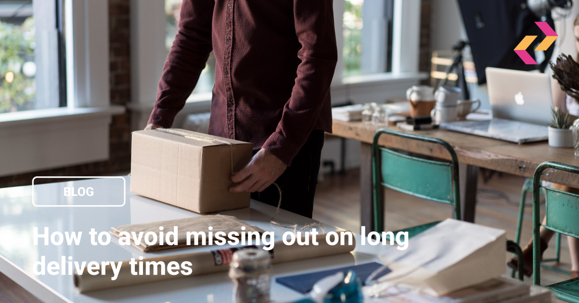 How to avoid missing out on long Delivery items